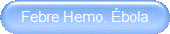 Febre Hemo. Ébola